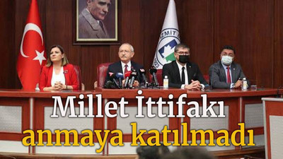 Millet ittifakı anmaya katılmadı